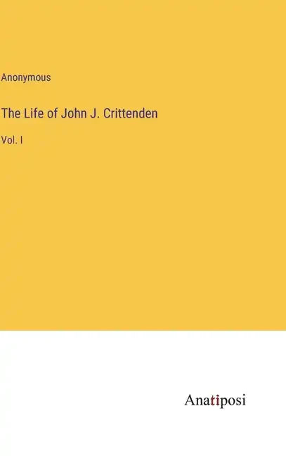The Life of John J. Crittenden: Vol. I - Hardcover