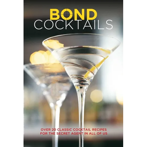 Bond Cocktails: Over 20 Classic Cocktail Recipes for the Secret Agent in All of Us - Hardcover