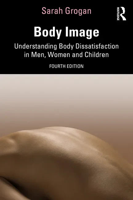 Body Image: Understanding Body Dissatisfaction in Men, Women and Children - Paperback