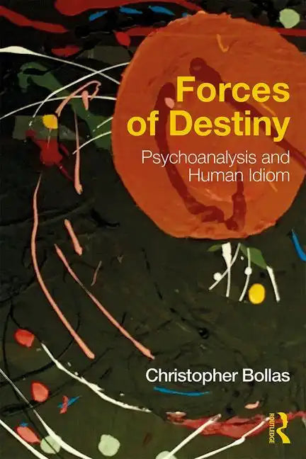 Forces of Destiny: Psychoanalysis and Human Idiom - Paperback