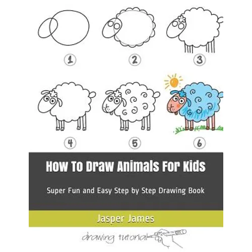 How To Draw Animals For Kids: Super Fun and Easy Step by Step Drawing Book - Paperback