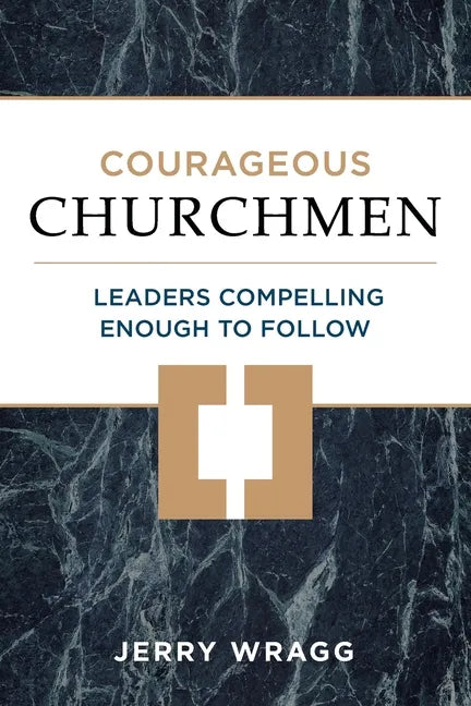 Courageous Churchmen: Leaders Compelling Enough to Follow - Paperback