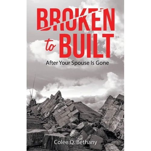 Broken to Built: After Your Spouse Is Gone - Paperback