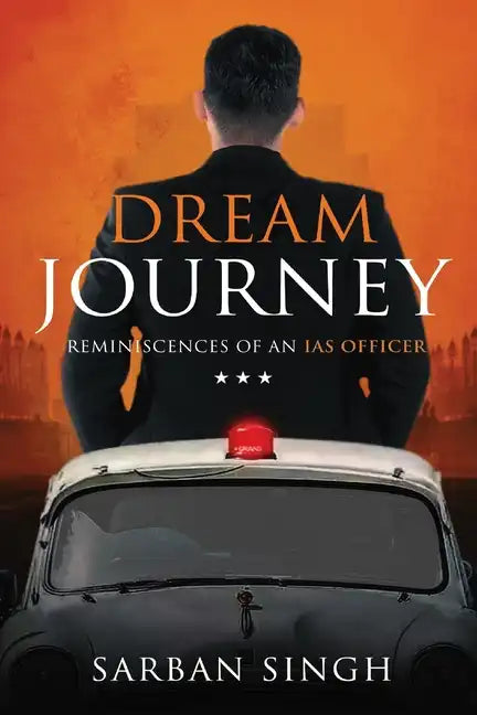 Dream Journey - Reminiscences of an IAS Officer - Paperback