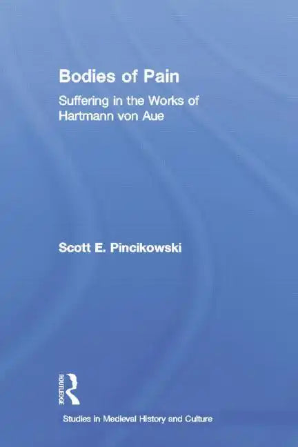 Bodies of Pain: Suffering in the Works of Hartmann Von Aue - Paperback