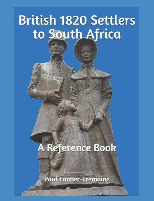 British 1820 Settlers to South Africa: A Reference Book - Paperback