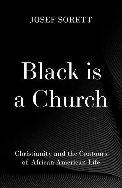 Black Is a Church: Christianity and the Contours of African American Life - Hardcover
