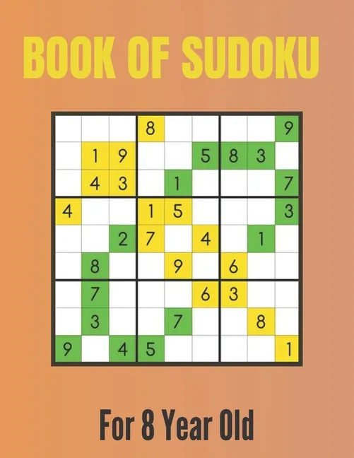 Book Of Sudoku For 8 Year Old: A Sudoku Puzzles Books for Kids Ages 2, 3, 4, 5, 6, 7,8 Years old A Giant Sudoku Brain Workbook for Games, Puzzles, Pr - Paperback