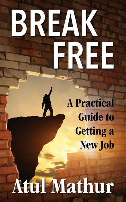 Break Free: A Practical Guide to Getting a New Job - Paperback