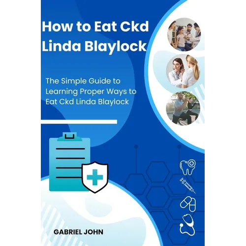 How to Eat Ckd Linda Blaylock: The Simple Guide to Learning Proper Ways to Eat Ckd Linda Blaylock - Paperback