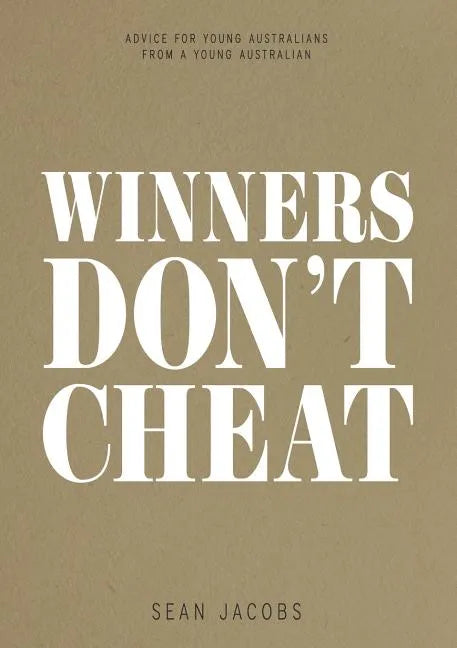 Winners Don't Cheat: Advice for Young Australians from a Young Australian - Paperback