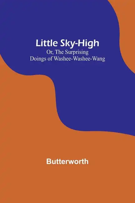Little Sky-High; Or, The Surprising Doings of Washee-Washee-Wang - Paperback