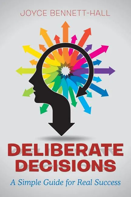 Deliberate Decisions: A Simple Guide for Real Success - Paperback