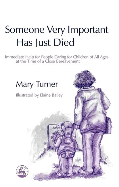 Someone Very Important Has Just Died: Immediate Help for People Caring for Children of All Ages at the Time of a Close Bereavement - Paperback