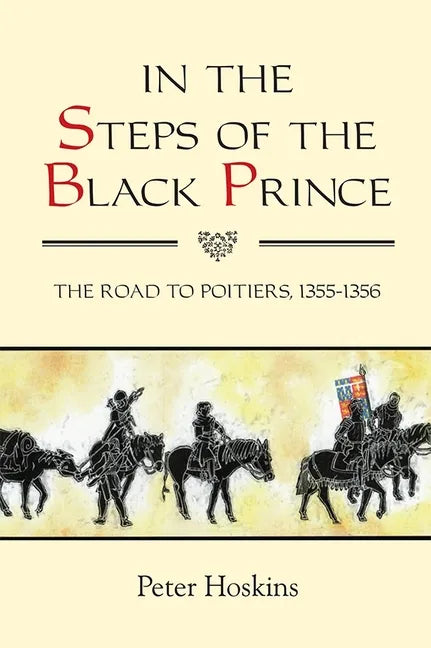In the Steps of the Black Prince: The Road to Poitiers, 1355-1356 - Paperback