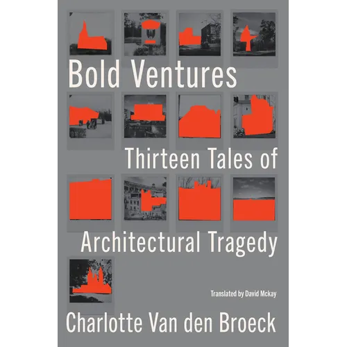 Bold Ventures: Thirteen Tales of Architectural Tragedy - Hardcover