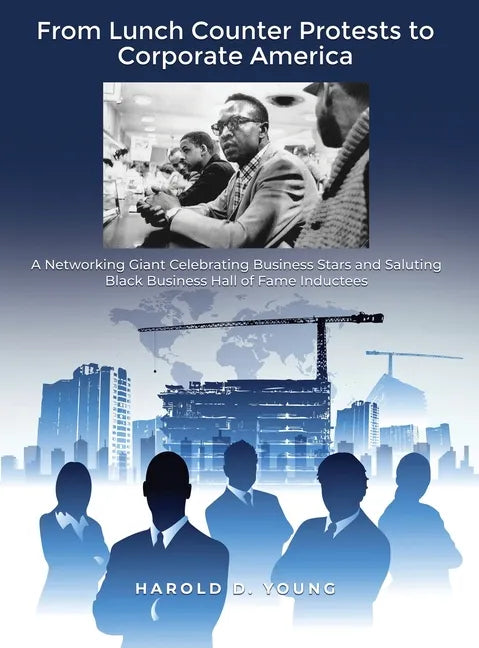 From Lunch Counter Protests to Corporate America: A Networking Giant Celebrating Business Stars and Saluting Black Business Hall of Fame Inductees - Hardcover