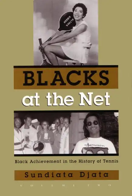 Blacks at the Net: Black Achievement in the History of Tennis, Volume Two - Hardcover