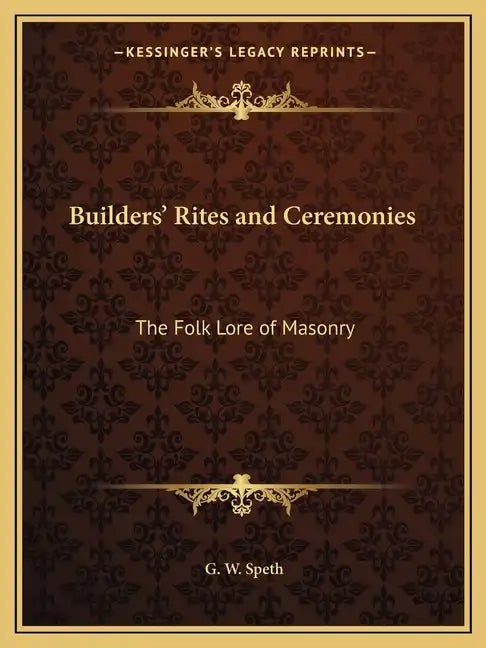 Builders' Rites and Ceremonies: The Folk Lore of Masonry - Paperback