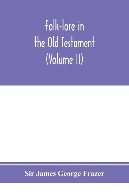 Folk-lore in the Old Testament; studies in comparative religion, legend and law (Volume II) - Paperback