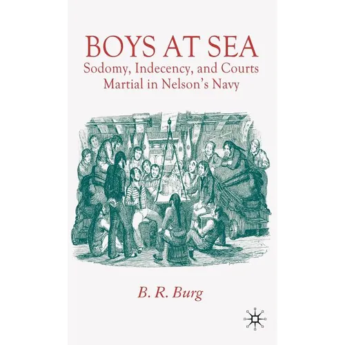 Boys at Sea: Sodomy, Indecency, and Courts Martial in Nelson's Navy - Hardcover