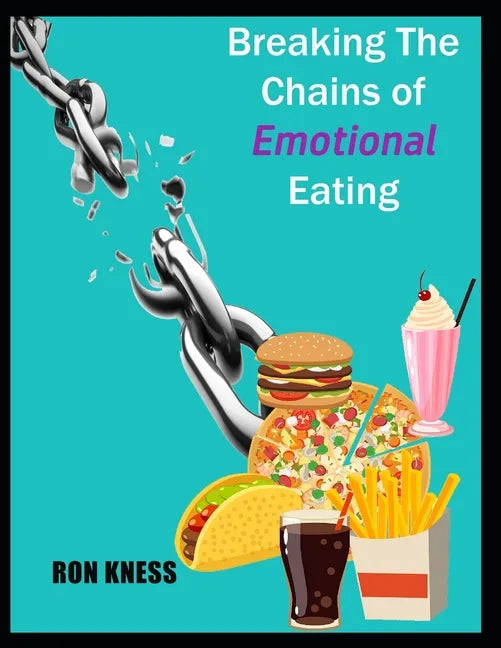 Breaking the Chains of Emotional Eating - Paperback