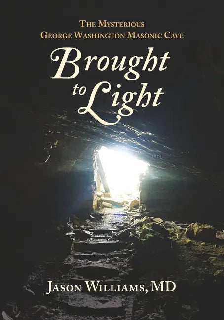 Brought to Light: The Mysterious George Washington Masonic Cave - Paperback