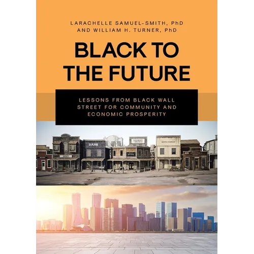 Black To The Future: Lessons From Black Wall Street for Community and Economic Prosperity - Paperback