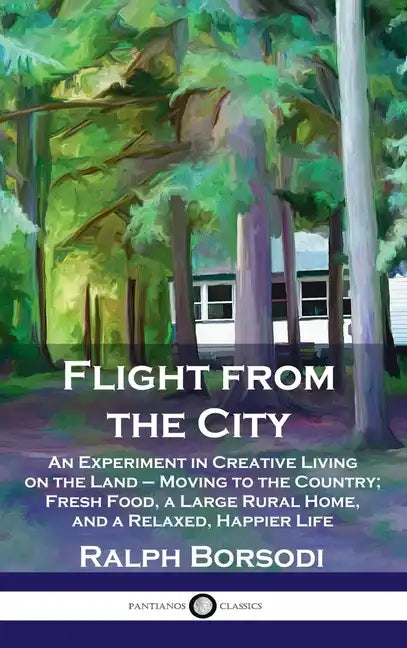 Flight from the City: An Experiment in Creative Living on the Land - Moving to the Country; Fresh Food, a Large Rural Home, and a Relaxed, H - Hardcover