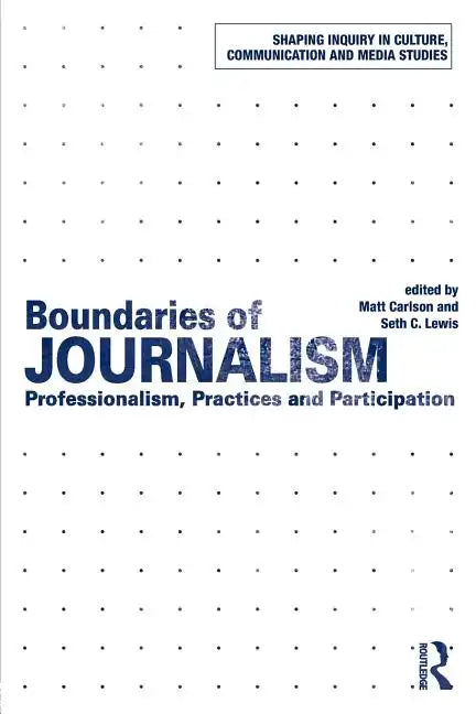 Boundaries of Journalism: Professionalism, Practices and Participation - Paperback