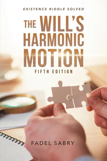 The Will's Harmonic Motion: Existence Riddle Solved Fifth Edition - Paperback