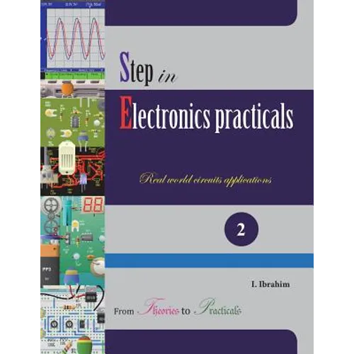 Step in Electronics Practicals: Real world circuits applications - Paperback