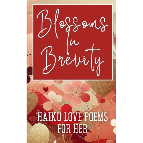 Blossoms In Brevity - Haiku Love Poems For Her: Aesthetic Blossoms Blooms Pinks Pastels Golds Cover Art Design - Paperback