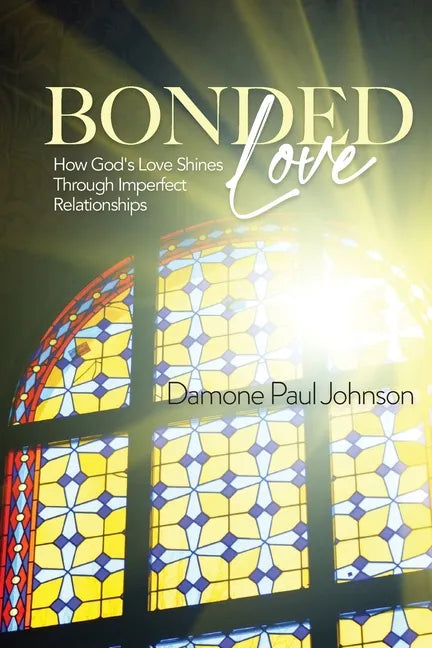Bonded Love: How God's Love Shines Through Imperfect Relationships - Paperback