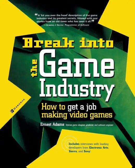 Break Into the Game Industry: How to Get a Job Making Video Games - Paperback