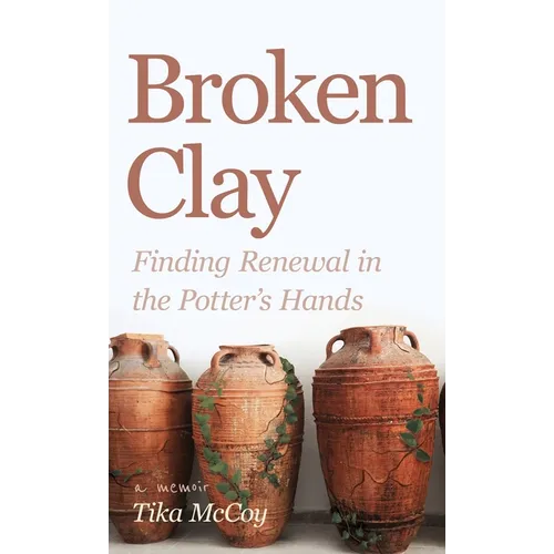 Broken Clay: Finding Renewal in the Potter's Hands - Hardcover