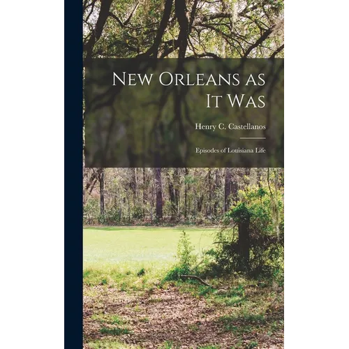 New Orleans as it Was: Episodes of Louisiana Life - Hardcover