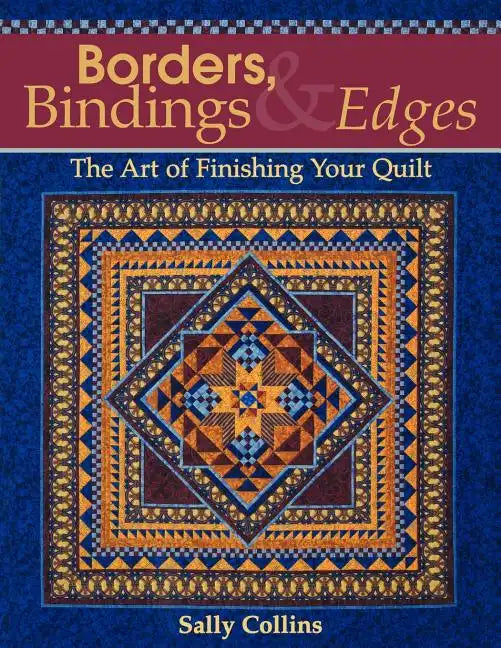 Borders, Bindings & Edges: The Art of Finishing Your Quilt - Paperback