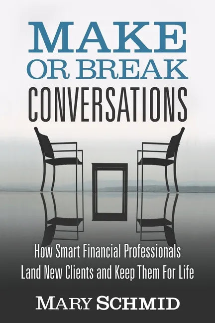 Make or Break Conversations: How Smart Financial Professionals Land New Clients and Keep Them for Life - Paperback