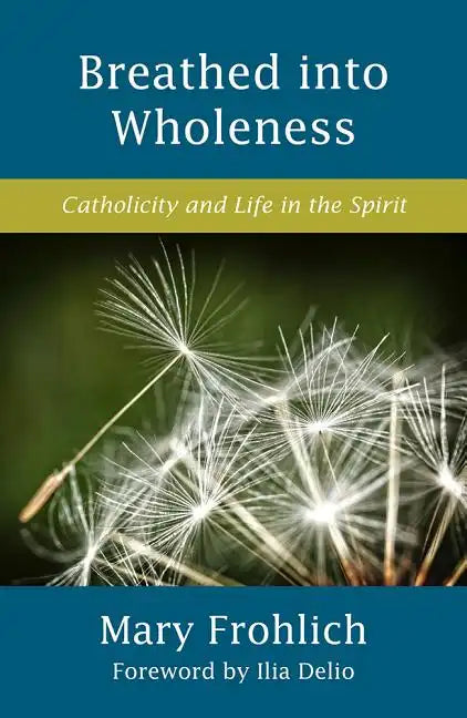 Breathed Into Wholeness: Catholicity and Life in the Spirit - Paperback