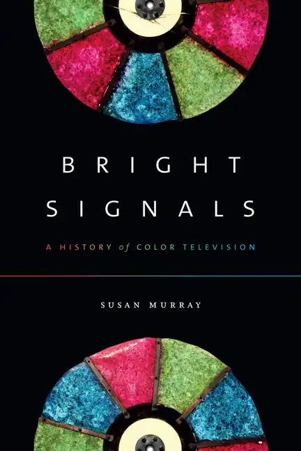 Bright Signals: A History of Color Television - Paperback