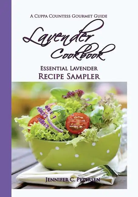 Lavender Cookbook: Essential Lavender Recipe Sampler: A Cuppa Countess Gourmet Guide - Paperback