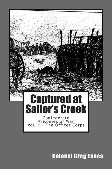 Captured at Sailor's Creek: Confederate Prisoners of War Vol. 1 - The Officer Corps - Paperback