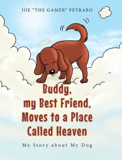 Buddy, my Best Friend, Moves to a Place Called Heaven: My Story about My Dog - Hardcover