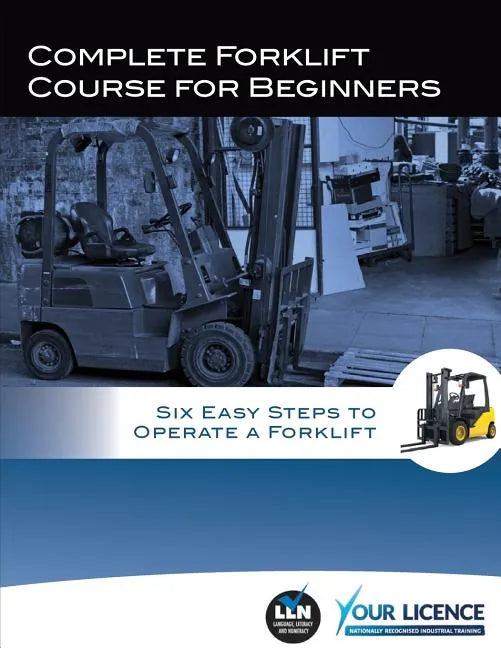 Complete Forklift Course for Beginners: Six Easy Steps to Operate a Forklift - Paperback