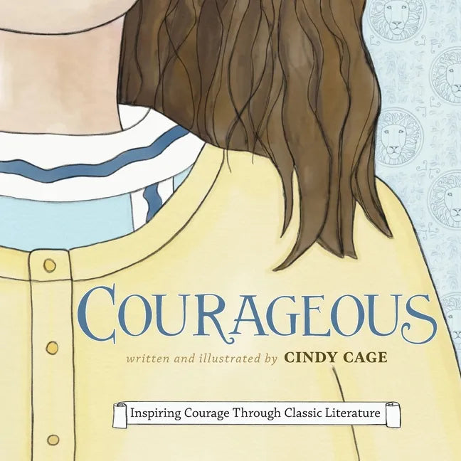 Courageous: Inspiring Courage Through Classic Literature - Paperback