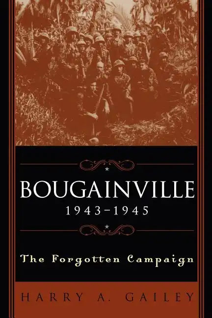 Bougainville 1943-1945: The Forgotten Campaign - Paperback