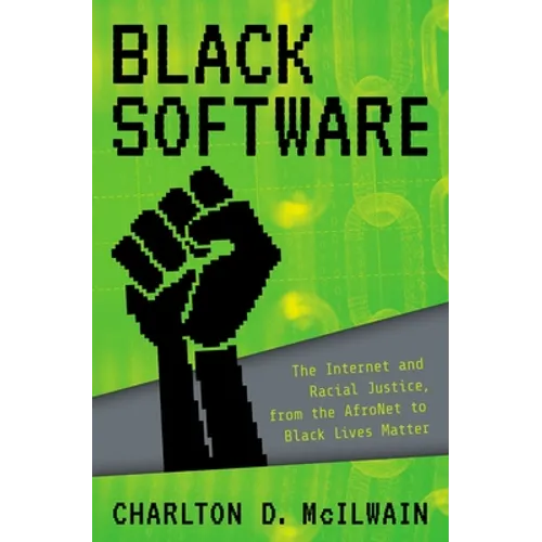 Black Software: The Internet & Racial Justice, from the Afronet to Black Lives Matter - Paperback