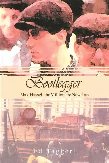 Bootlegger: Max Hassel, The Millionaire Newsboy - Paperback