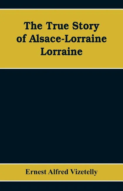 The True Story of Alsace-Lorraine - Lorraine - Paperback